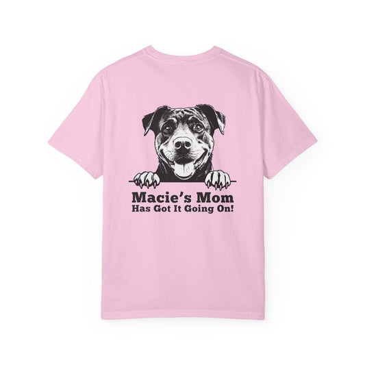 'Macie's Mom Has Got It Going On!' DYO Dog Mom T-Shirt