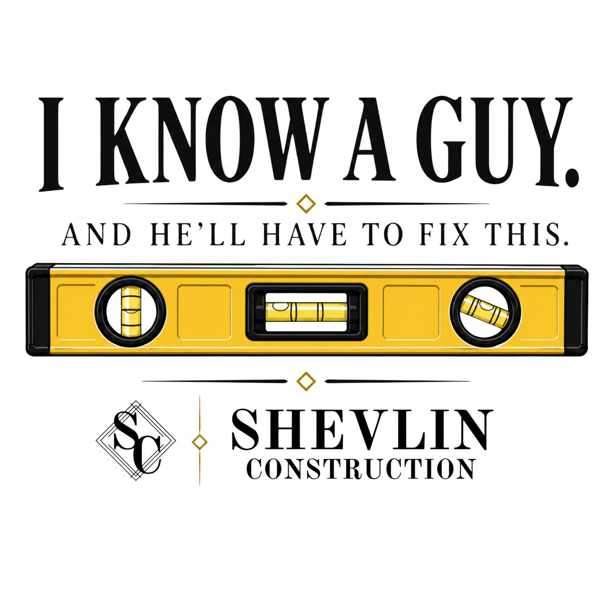 Shevlin Construction die-cut sticker — I Know a Guy, And He'll Have To Fix This, with yellow level tool