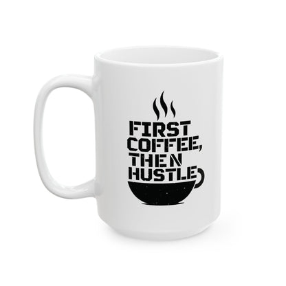First Coffee, Then Hustle Ceramic Mug — view 2