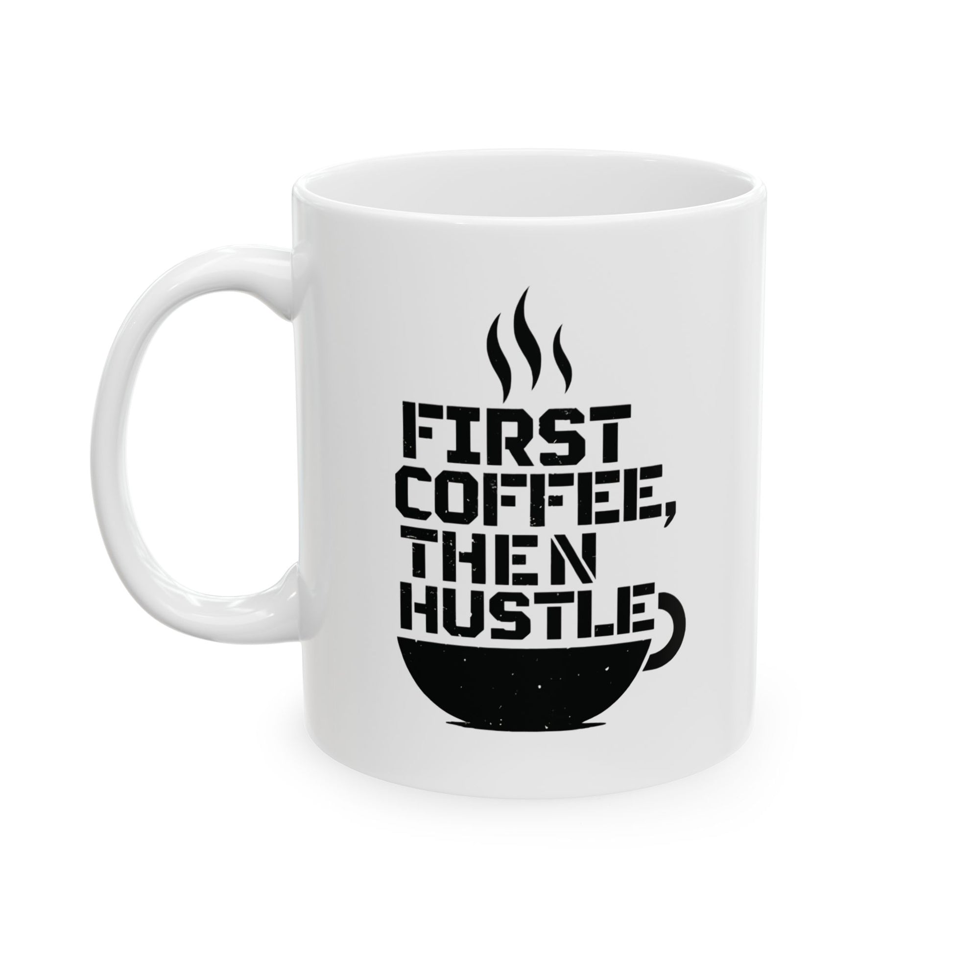 First Coffee, Then Hustle Ceramic Mug